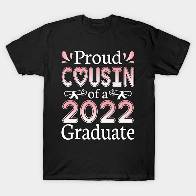 Proud Cousin Of A 2022 Graduate Senior Class Of School Day T-Shirt by joandraelliot